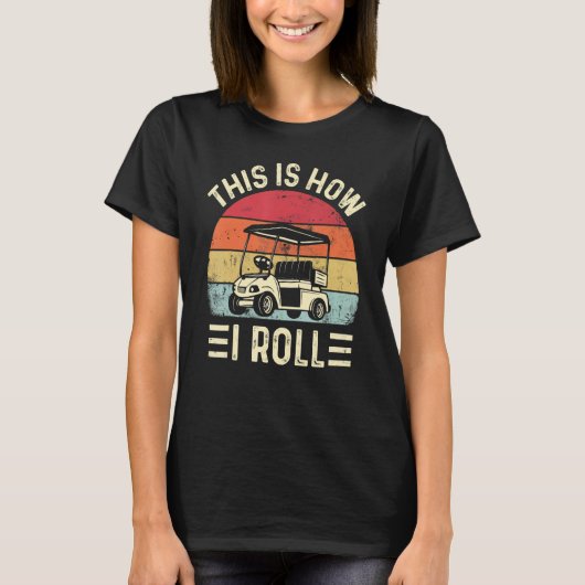 This is How I Roll Funny Golf Cart Golfers T-shirt (Voorkant)