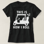 This Is How I Roll Funny Humor Golf T-shirt (Design voorkant)