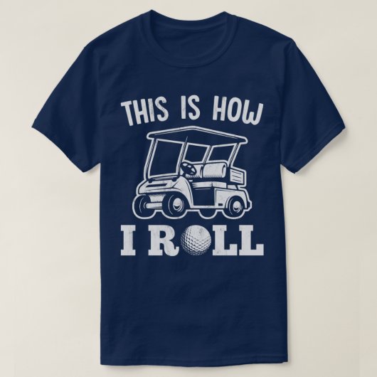 This Is How I Roll Golf Cart For Golfer T-shirt (Design voorkant)