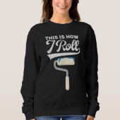 This Is How I Roll Painter Painting Carpenter Cons Trui (Voorkant)