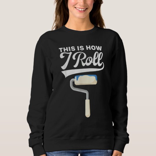 This Is How I Roll Painter Painting Carpenter Cons Trui (Voorkant)