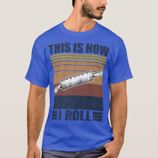This is How I Roll Retro Rolling Pin Pasta Making T-shirt