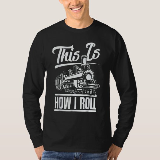 This Is How I Roll Train Engineer & Railroad T-shirt (Voorkant)