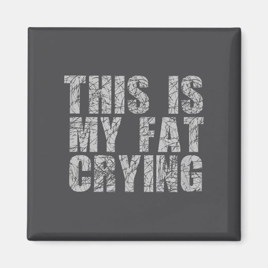 This Is My Fat Crying - Funny Sarcastic Motivation Magneet (Voorkant)