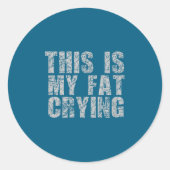 This Is My Fat Crying - Funny Sarcastic Motivation Ronde Sticker (Voorkant)