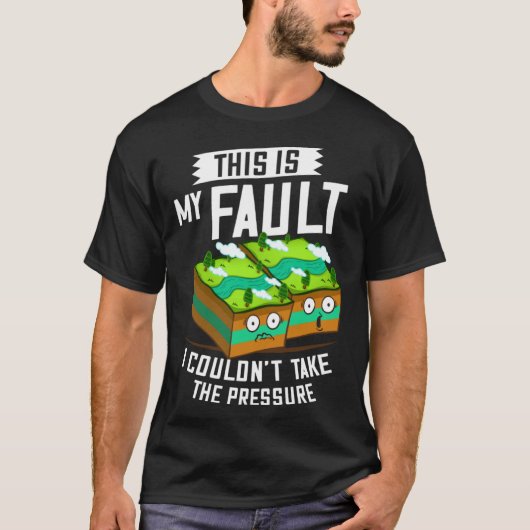 This Is My Fault Earthquake Geology T-shirt (Voorkant)