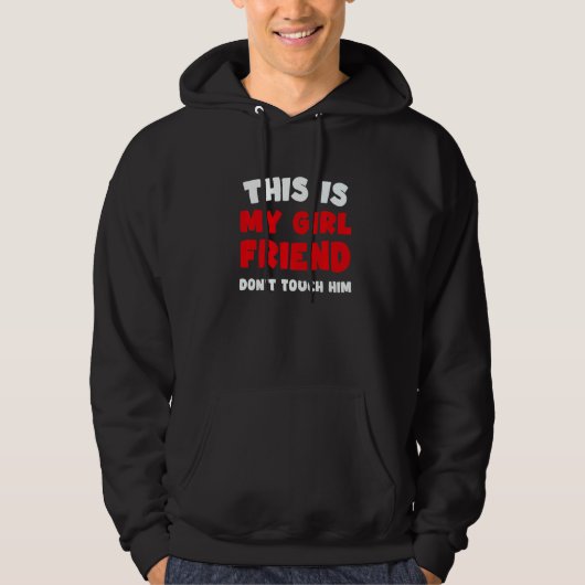 This Is My Girlfriend Don't Touch Him Humor Hoodie (Voorkant)