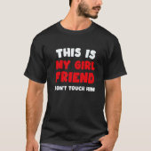 This Is My Girlfriend Don't Touch Him Humor T-shirt (Voorkant)