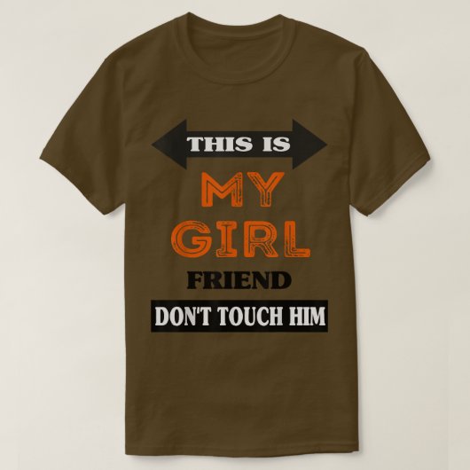 This is My Girlfriend Don't Touch Him  T-shirt (Design voorkant)