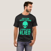 This is my human costume i am really an Alien T-shirt (Voorkant volledig)