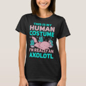 This Is My Human Costume I M Really An Axolotl T-shirt (Voorkant)