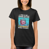 This is My Human Costume I'm Really a Axolotl 5 T-shirt (Voorkant)