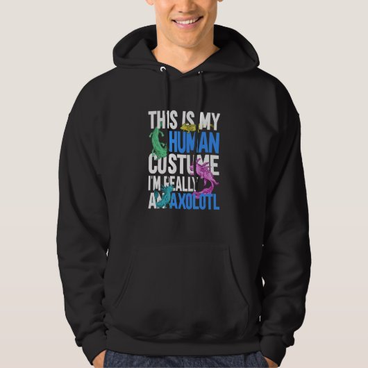 This is My Human Costume I'm Really a Axolotl 6 Hoodie (Voorkant)