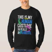 This is My Human Costume I'm Really a Axolotl 6 T-shirt (Voorkant)