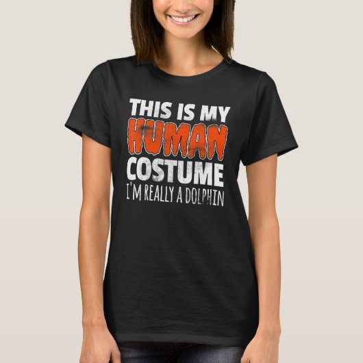THIS IS MY HUMAN COSTUME I'M REALLY A DOLPHIN Hall T-shirt (Voorkant)