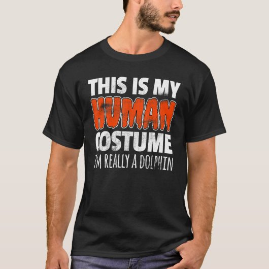 THIS IS MY HUMAN COSTUME I'M REALLY A DOLPHIN Hall T-shirt (Voorkant)