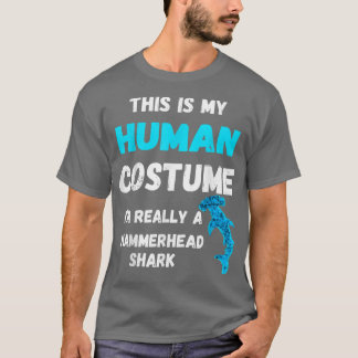 This Is My Human Costume Im Really A Hammerhead Sh T-shirt