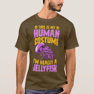 This Is My Human Costume I'm Really A Jellyfish Ha T-shirt