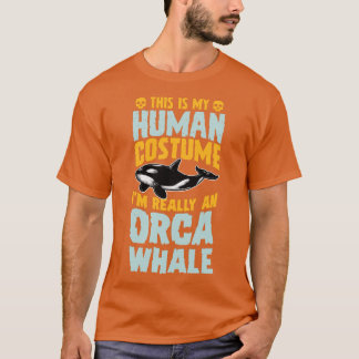 This Is My Human Costume I'm Really A Orca Whale H T-shirt
