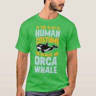 This Is My Human Costume I'm Really A Orca Whale H T-shirt
