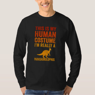 This Is My Human Costume I'm Really A Parasaurolop T-shirt