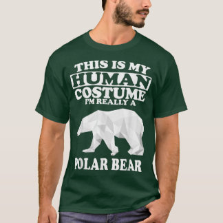 This Is My Human Costume I'm Really A Polar Bear F T-shirt