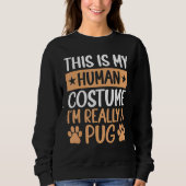 This is My Human Costume I'm Really a Pug Hallowee Trui (Voorkant)