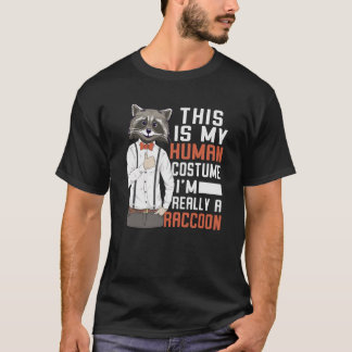 This Is My Human Costume I'm Really A Raccoon T-shirt