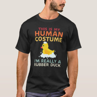 This Is My Human Costume Im Really A Rubber Duck H T-shirt