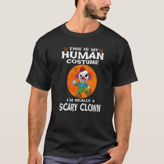 This Is My Human Costume I'm Really A Scary Clown  T-shirt