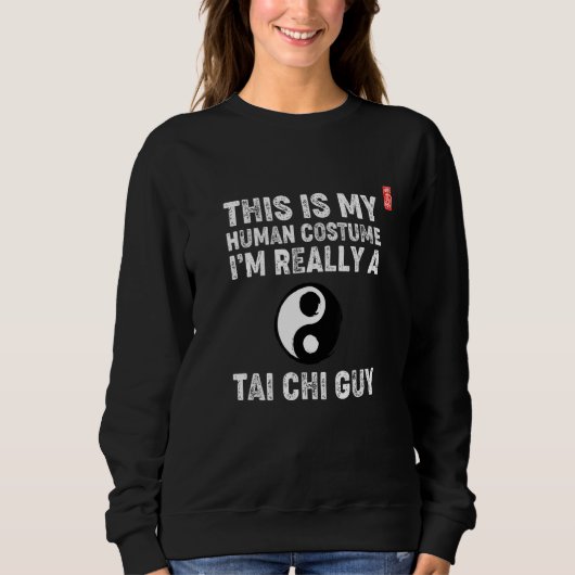 This Is My Human Costume I'm Really A Tai Chi Guy. Trui (Voorkant)