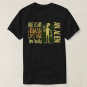 This Is My Human Costume I'm Really an Alien Belie T-shirt (Design voorkant)
