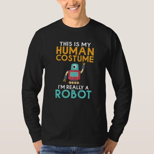 This is my Humans Costume im really a Robot Robot T-shirt (Voorkant)