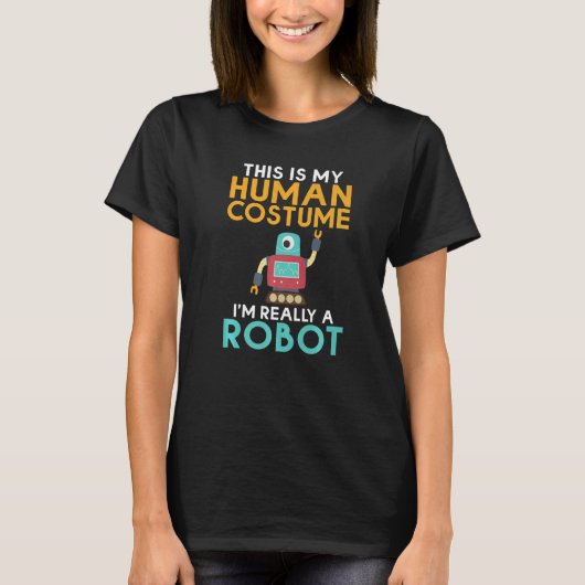 This is my Humans Costume im really a Robot Robot T-shirt (Voorkant)