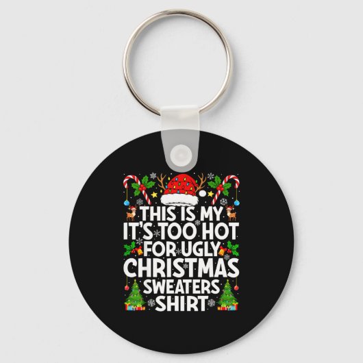 This Is My It's Too Hot Ugly Xmas Sweaters Funny C Sleutelhanger (Voorkant)