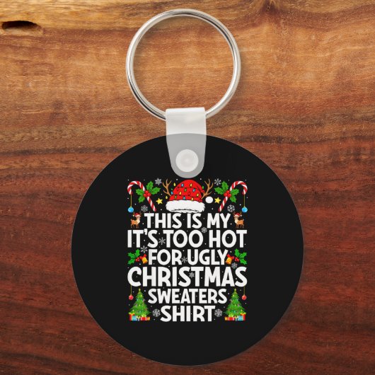 This Is My It's Too Hot Ugly Xmas Sweaters Funny C Sleutelhanger (Voorkant)