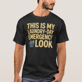 This is My Laundry-Day Emergency Look Funny Lazy T-shirt