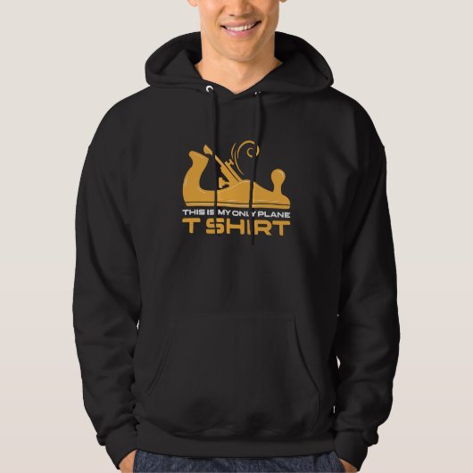 This Is My Only Plane Woodworking Woodwork Carpent Hoodie (Voorkant)