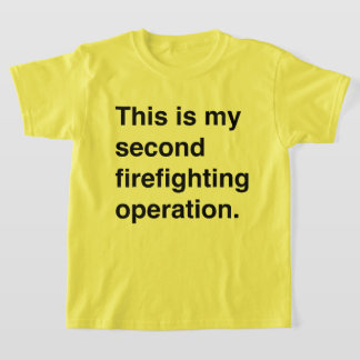 This is my second firefighting operation. t-shirt