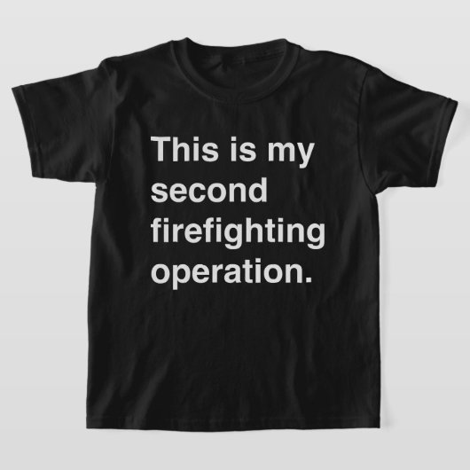 This is my second firefighting operation. t-shirt (Laagn)