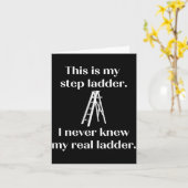 This Is My Step Ladder I Never Knew My Real Ladder Kaart (Gele Bloem)
