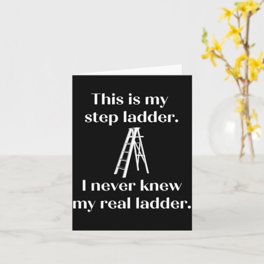 This Is My Step Ladder I Never Knew My Real Ladder Kaart (Gele Bloem)