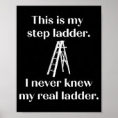 This Is My Step Ladder I Never Knew My Real Ladder Poster (Voorkant)