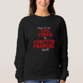 This is My Too Tired to Function Shirt, Funny Sayi Trui (Voorkant)