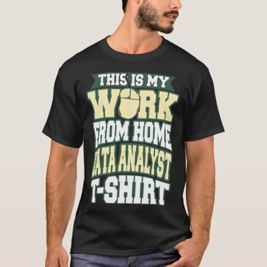 This is my Work from Home Data Analyst T-shirt (Voorkant)