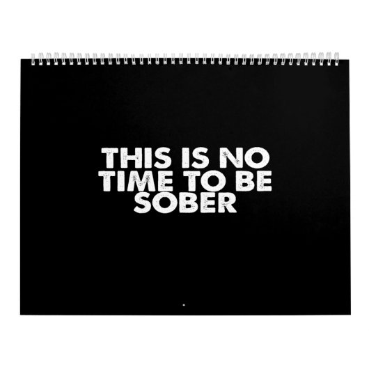 this is no time to be sober kalender (Hoes)