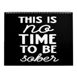 this is no time to be sober kalender