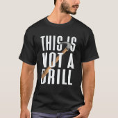 This Is Not A Drill T-shirt (Voorkant)