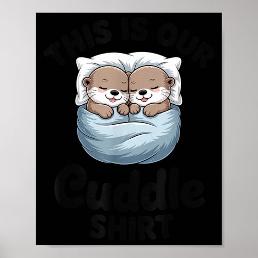 This Is Our Cuddle Shirt Adorable Otters  Poster (Voorkant)