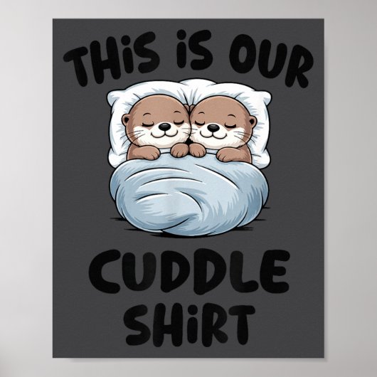This Is Our Cuddle Shirt Otter Couple Cute  Poster (Voorkant)